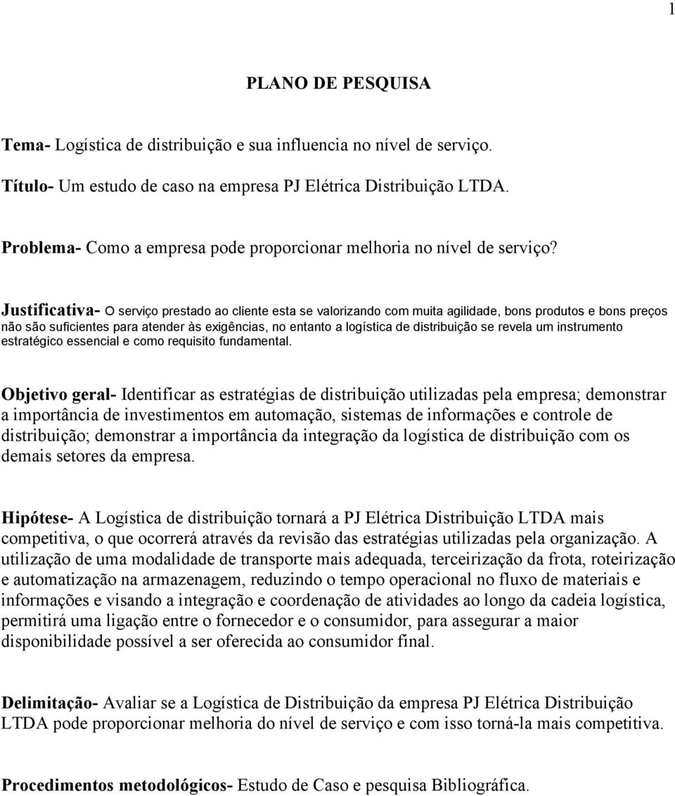 Justificativa- O serviço prestado ao cliente esta se valorizando com muita agilidade, bons produtos e bons preços não são suficientes para atender às exigências, no entanto a logística de