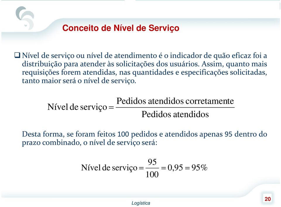 Assim, quanto mais requisições forem atendidas, nas quantidades e especificações solicitadas, tanto maior será o nível de