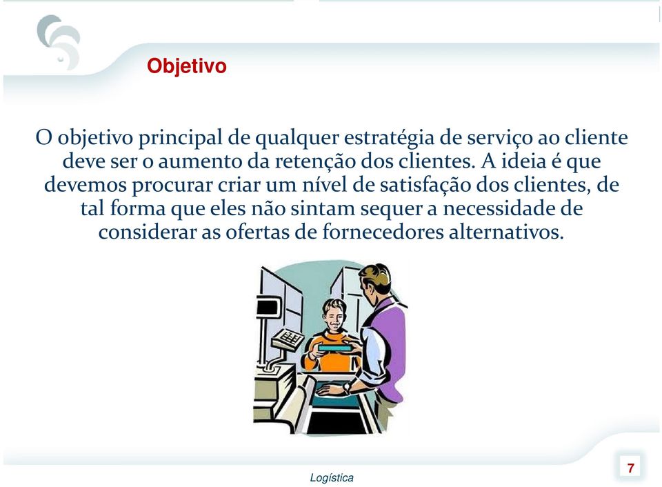 A ideia é que devemos procurar criar um nível de satisfação dos clientes,