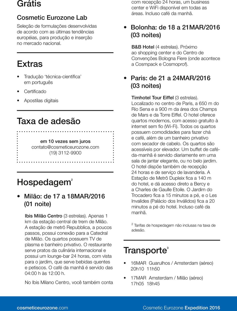 Milão Centro (3 estrelas). Apenas 1 km da estação central de trem de Milão. A estação de metrô Repubblica, a poucos passos, possui conexão para a Catedral de Milão.