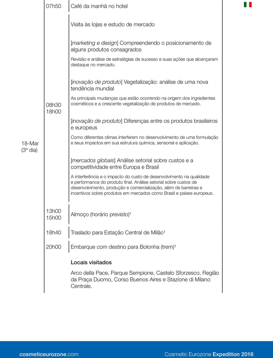 [inovação de produto] Vegetalização: análise de uma nova tendência mundial 08h30 18h00 As principais mudanças que estão ocorrendo na origem dos ingredientes cosméticos e a crescente vegetalização de