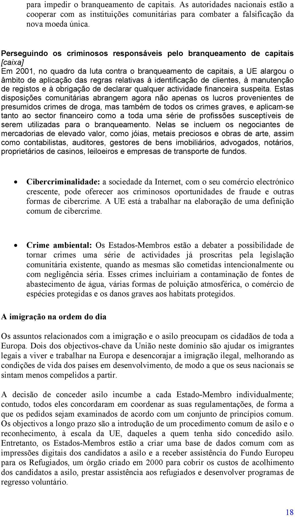 identificação de clientes, à manutenção de registos e à obrigação de declarar qualquer actividade financeira suspeita.