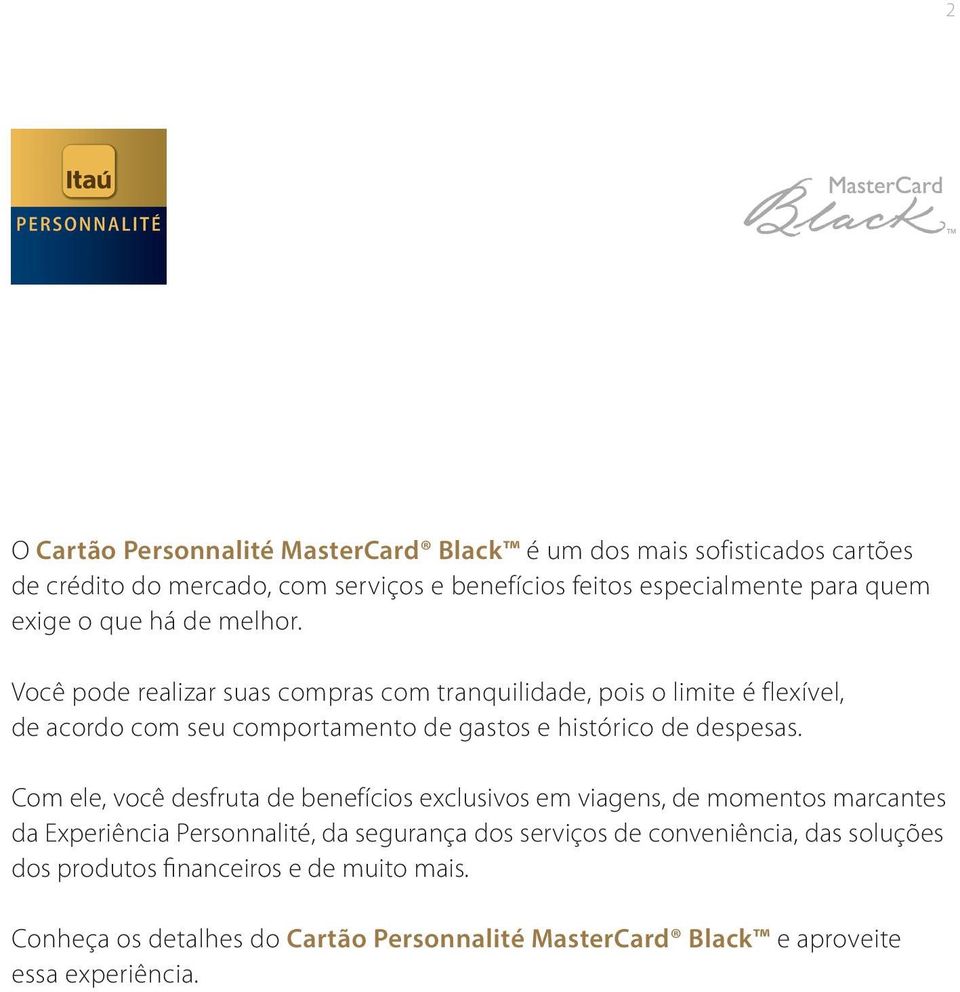 Você pode realizar suas compras com tranquilidade, pois o limite é flexível, de acordo com seu comportamento de gastos e histórico de despesas.