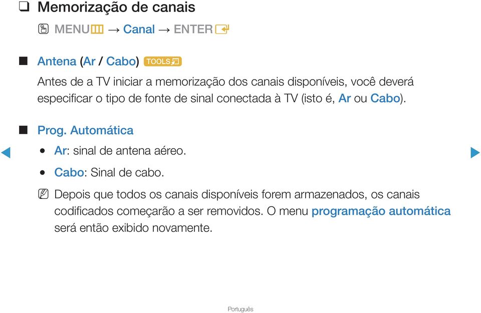 Automática Ar: sinal de antena aéreo. Cabo: Sinal de cabo.