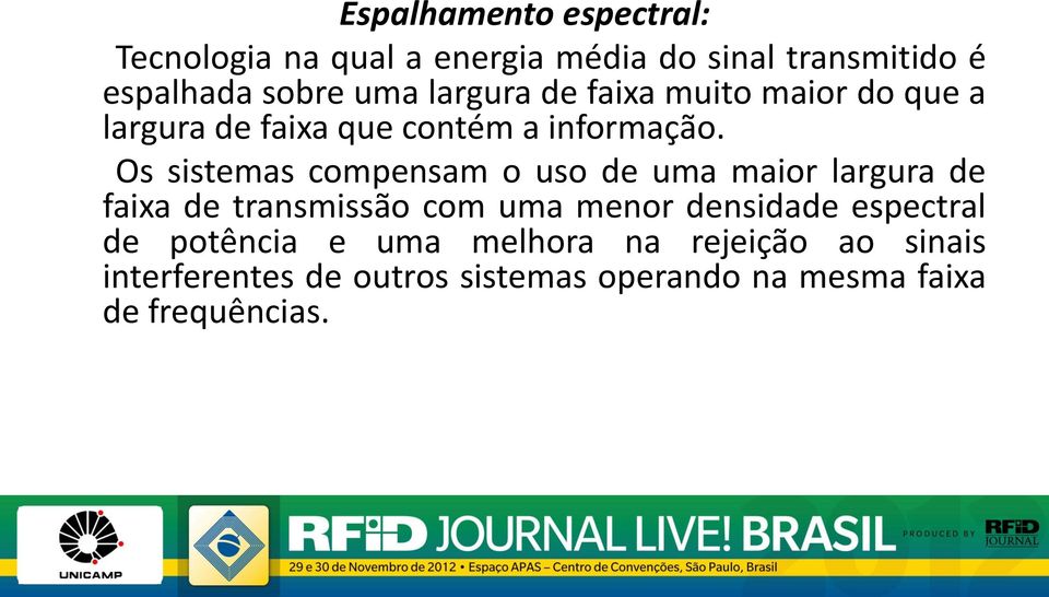 Os sistemas compensam o uso de uma maior largura de faixa de transmissão com uma menor densidade