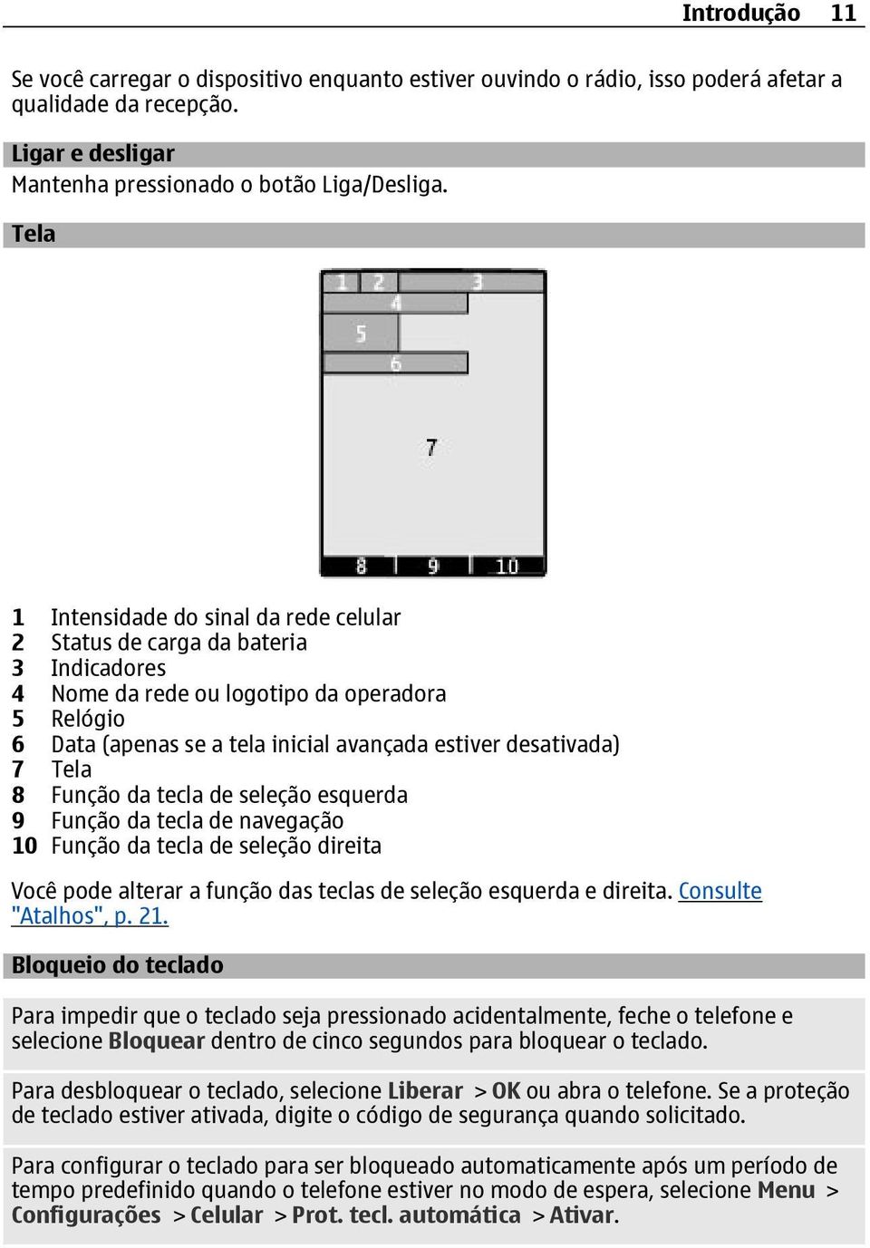 7 Tela 8 Função da tecla de seleção esquerda 9 Função da tecla de navegação 10 Função da tecla de seleção direita Você pode alterar a função das teclas de seleção esquerda e direita.