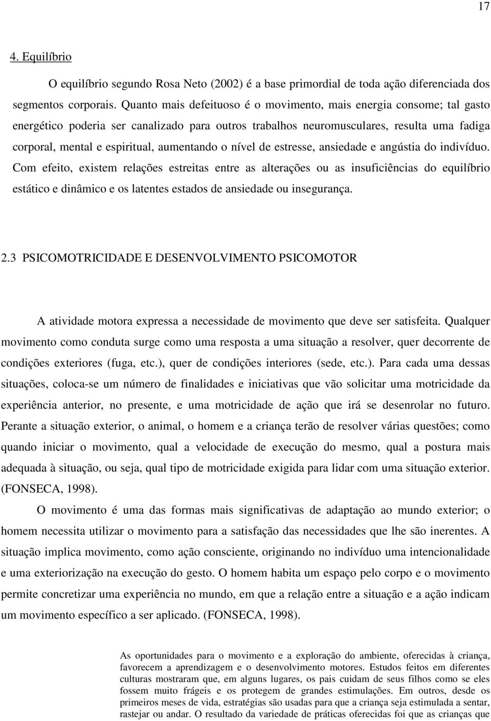 aumentando o nível de estresse, ansiedade e angústia do indivíduo.