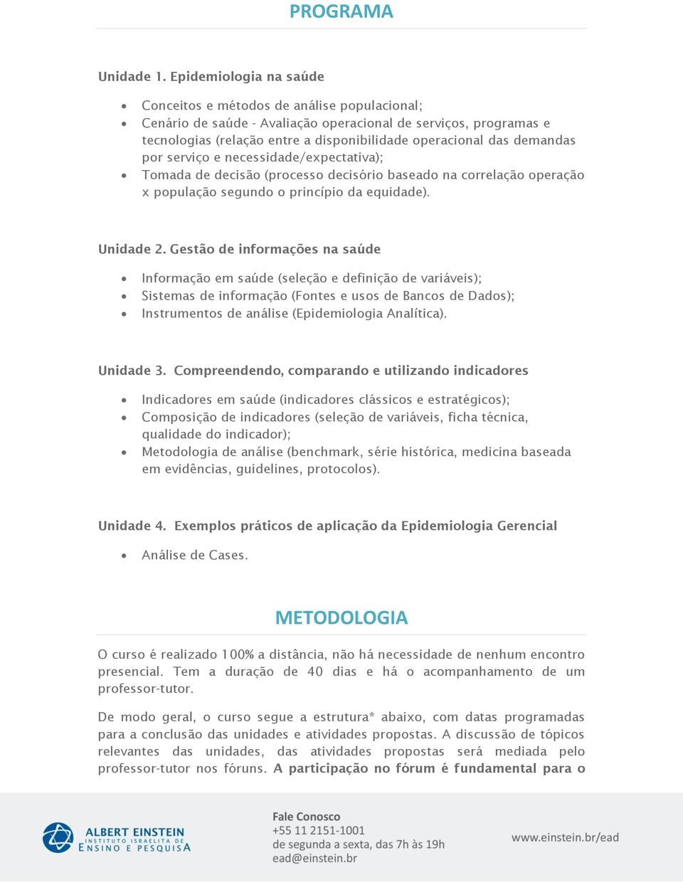 demandas por serviço e necessidade/expectativa); Tomada de decisão (processo decisório baseado na correlação operação x população segundo o princípio da equidade). Unidade 2.