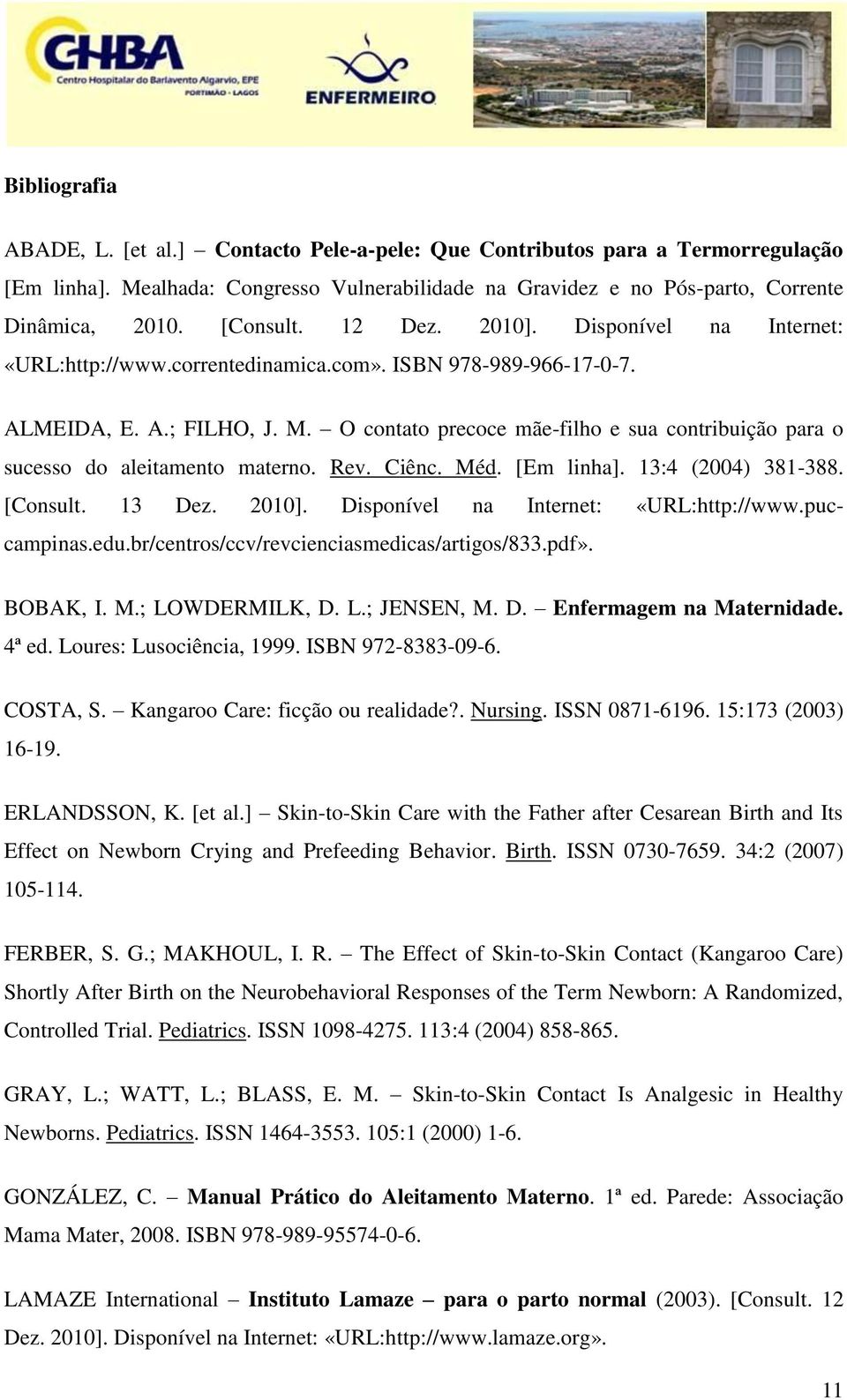 O contato precoce mãe-filho e sua contribuição para o sucesso do aleitamento materno. Rev. Ciênc. Méd. [Em linha]. 13:4 (2004) 381-388. [Consult. 13 Dez. 2010].