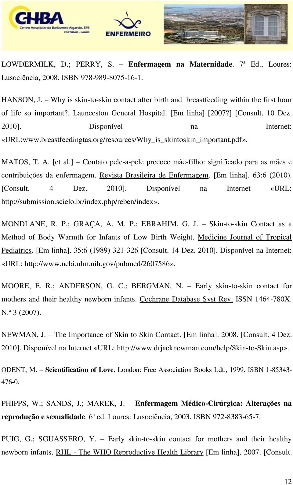 Disponível na Internet: «URL:www.breastfeedingtas.org/resources/Why_is_skintoskin_important.pdf». MATOS, T. A. [et al.