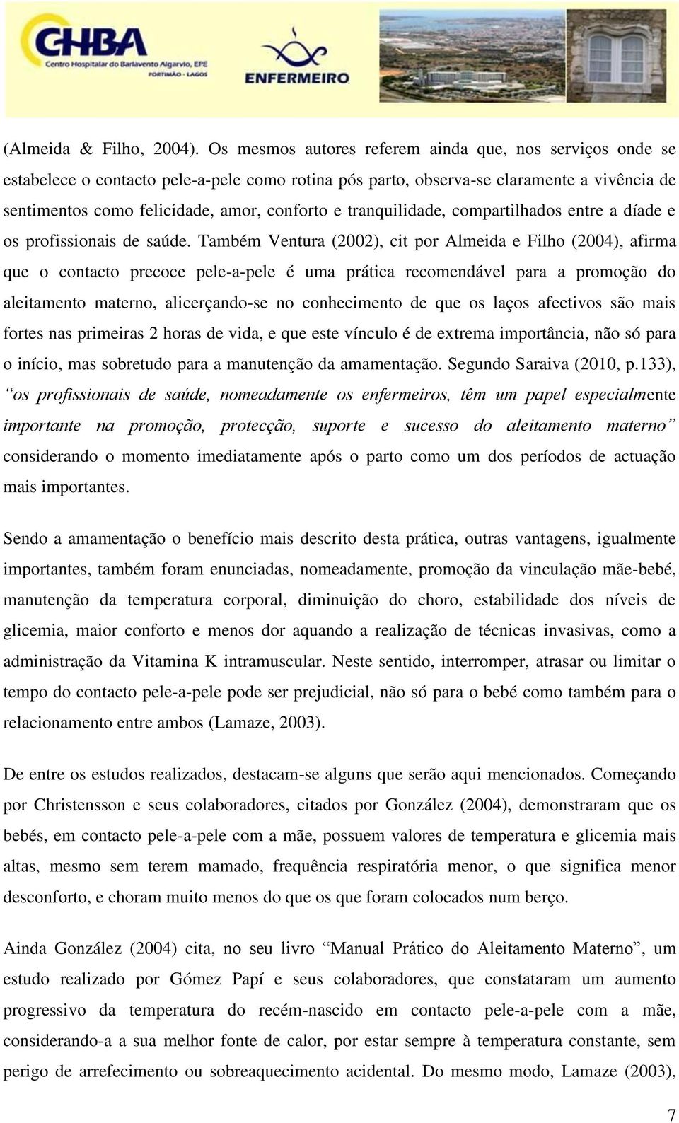 tranquilidade, compartilhados entre a díade e os profissionais de saúde.