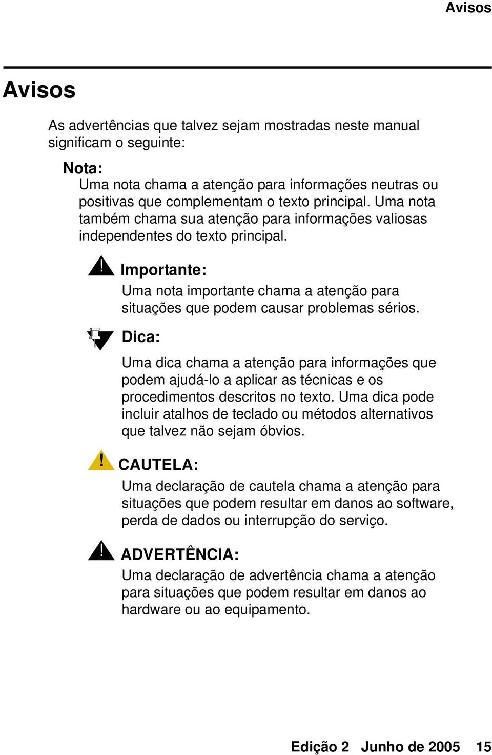 Importante: Uma nota importante chama a atenção para situações que podem causar problemas sérios.