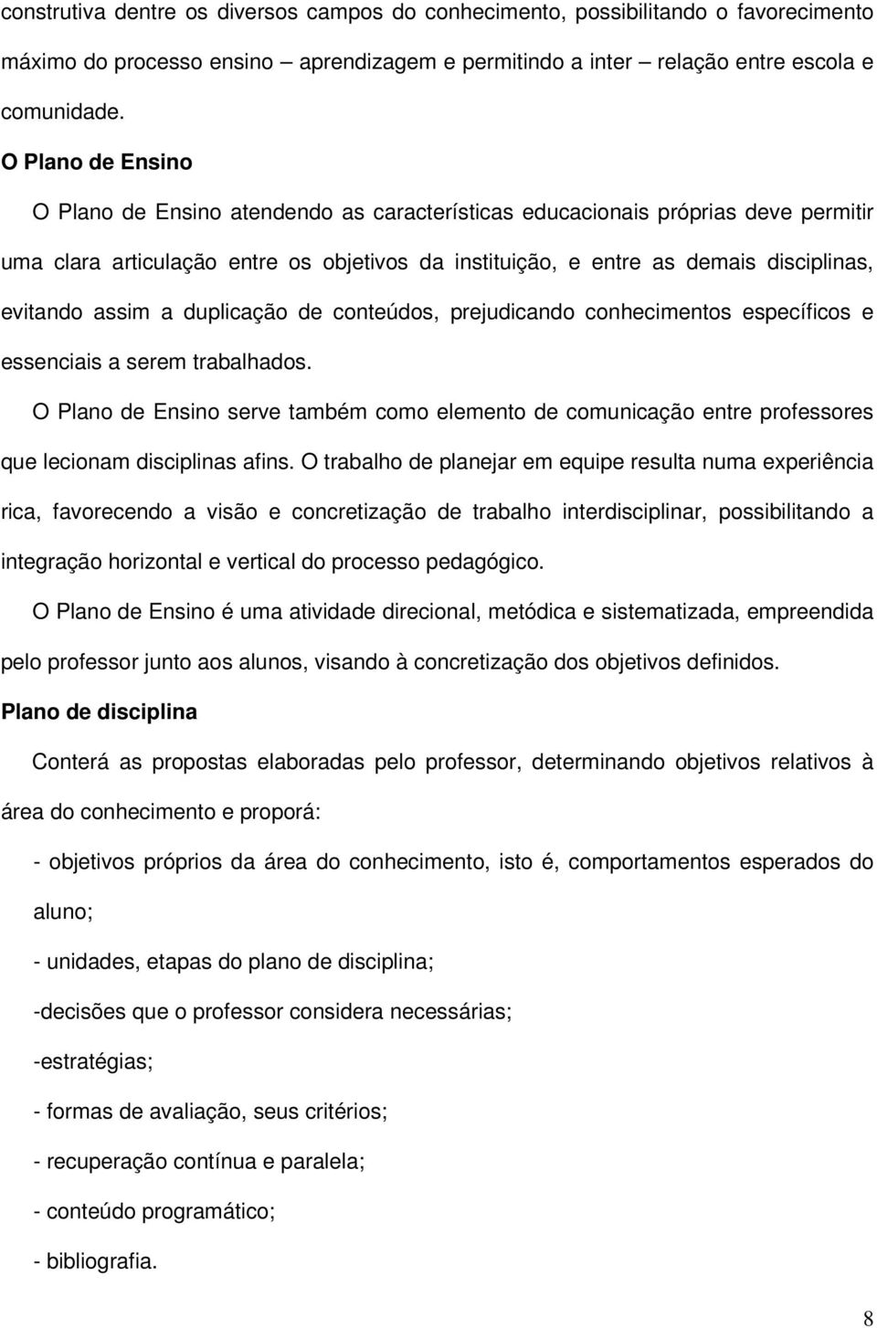 assim a duplicação de conteúdos, prejudicando conhecimentos específicos e essenciais a serem trabalhados.