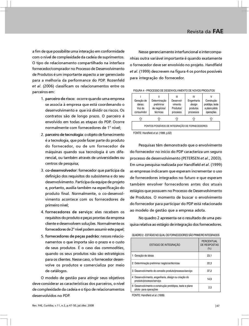 Rozenfeld et al. (2006) classificam os relacionamentos entre os parceiros em: 1.