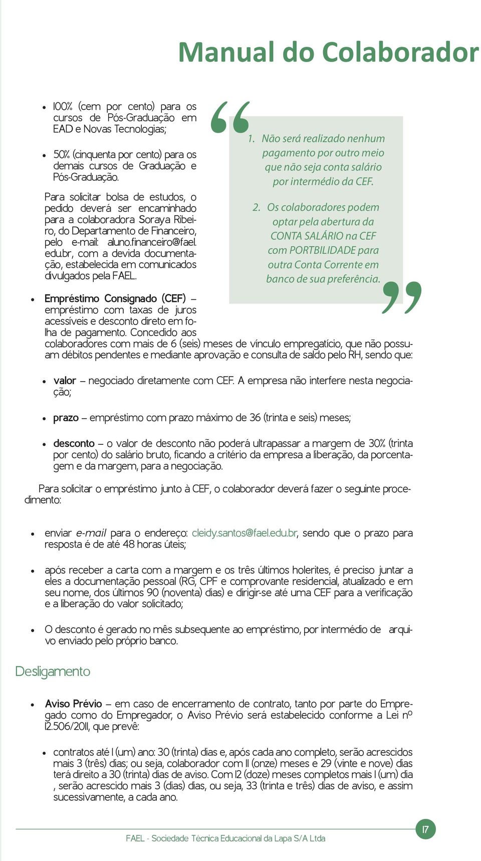 br, com a devida documentação, estabelecida em comunicados divulgados pela FAEL. 1. Não será realizado nenhum pagamento por outro meio que não seja conta salário por intermédio da CEF. 2.