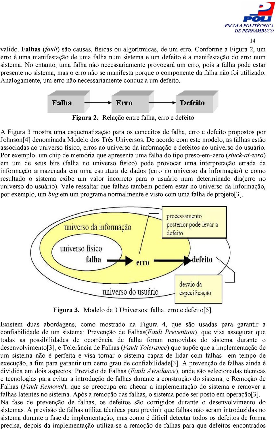 Analogamente, um erro não necessariamente conduz a um defeito. Figura 2.