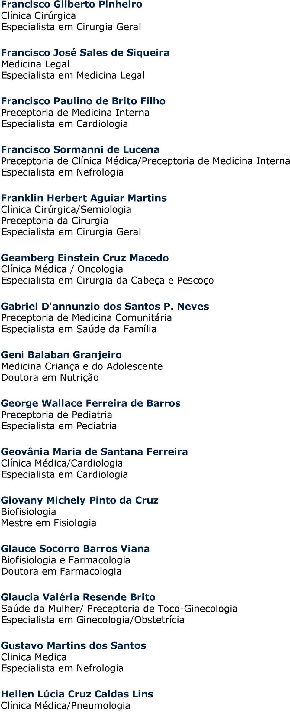 Médica / Oncologia Especialista em Cirurgia da Cabeça e Pescoço Gabriel D'annunzio dos Santos P.