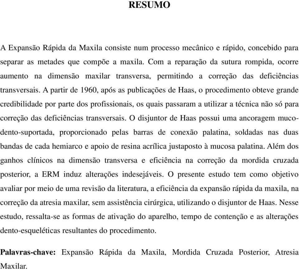 A partir de 1960, após as publicações de Haas, o procedimento obteve grande credibilidade por parte dos profissionais, os quais passaram a utilizar a técnica não só para correção das deficiências