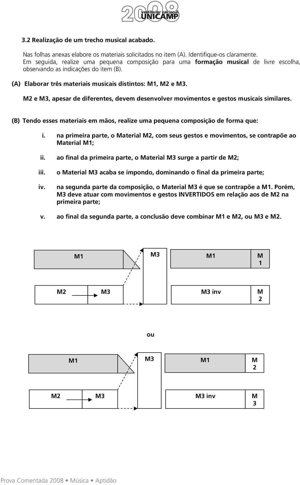 M2 e M3, apesar de diferentes, devem desenvolver movimentos e gestos musicais similares. (B) Tendo esses materiais em mãos, realize uma pequena composição de forma que: i.