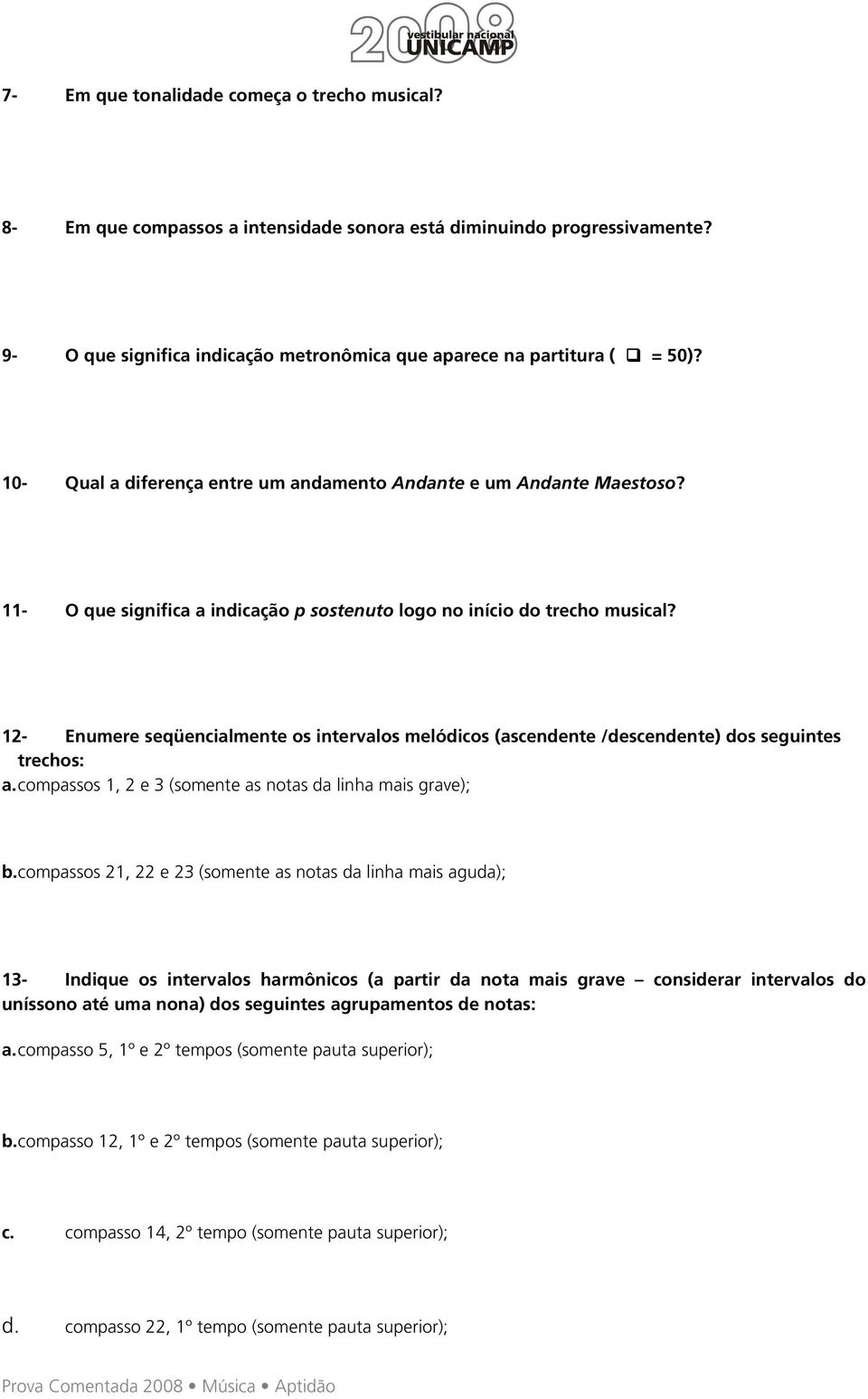 12- Enumere seqüencialmente os intervalos melódicos (ascendente /descendente) dos seguintes trechos: a. compassos 1, 2 e 3 (somente as notas da linha mais grave); b.