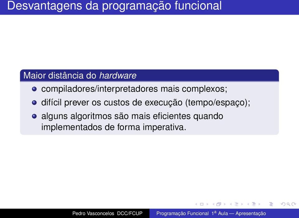 difícil prever os custos de execução (tempo/espaço); alguns