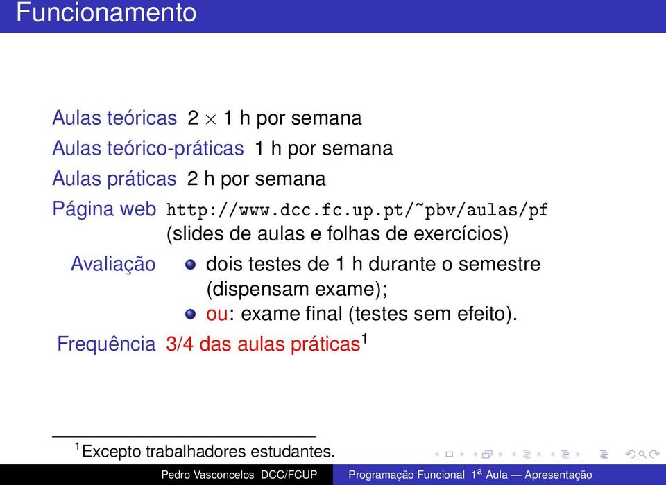 pt/~pbv/aulas/pf (slides de aulas e folhas de exercícios) Avaliação dois testes de 1 h durante