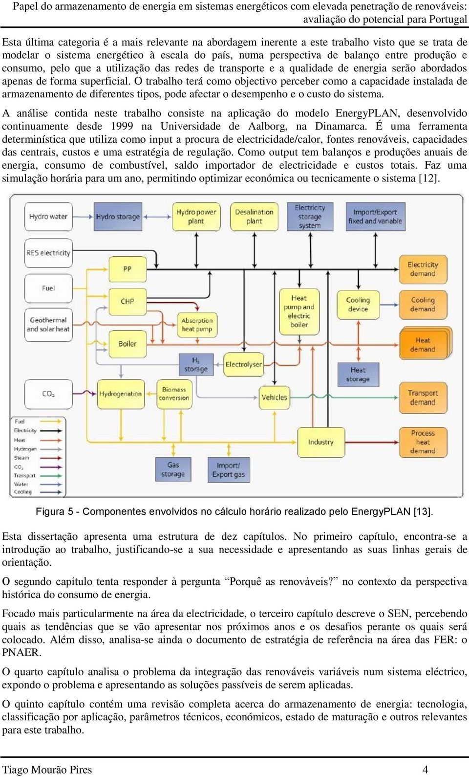 O trabalho terá como objectivo perceber como a capacidade instalada de armazenamento de diferentes tipos, pode afectar o desempenho e o custo do sistema.