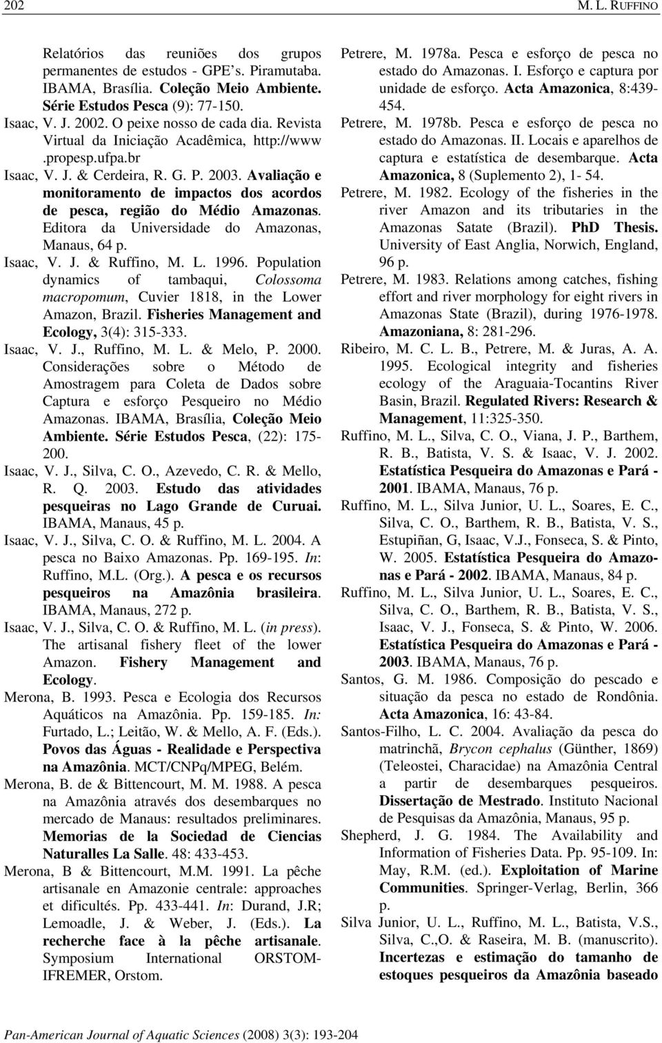 Avaliação e monitoramento de impactos dos acordos de pesca, região do Médio Amazonas. Editora da Universidade do Amazonas, Manaus, 64 p. Isaac, V. J. & Ruffino, M. L. 1996.