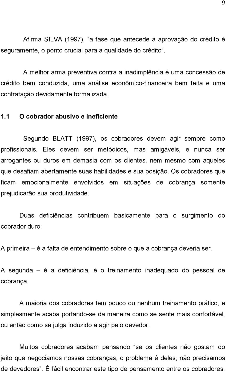 1 O cobrador abusivo e ineficiente Segundo BLATT (1997), os cobradores devem agir sempre como profissionais.