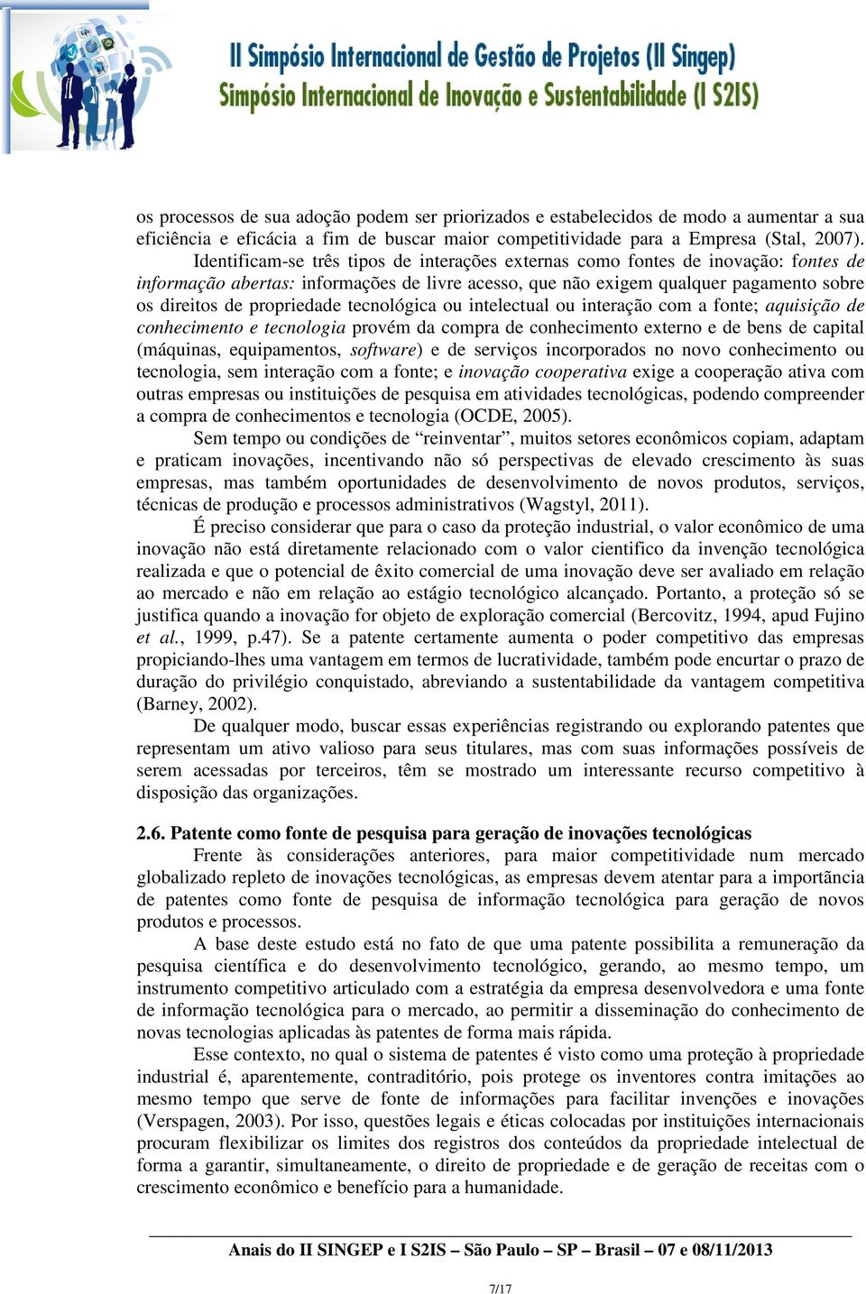 tecnológica ou intelectual ou interação com a fonte; aquisição de conhecimento e tecnologia provém da compra de conhecimento externo e de bens de capital (máquinas, equipamentos, software) e de