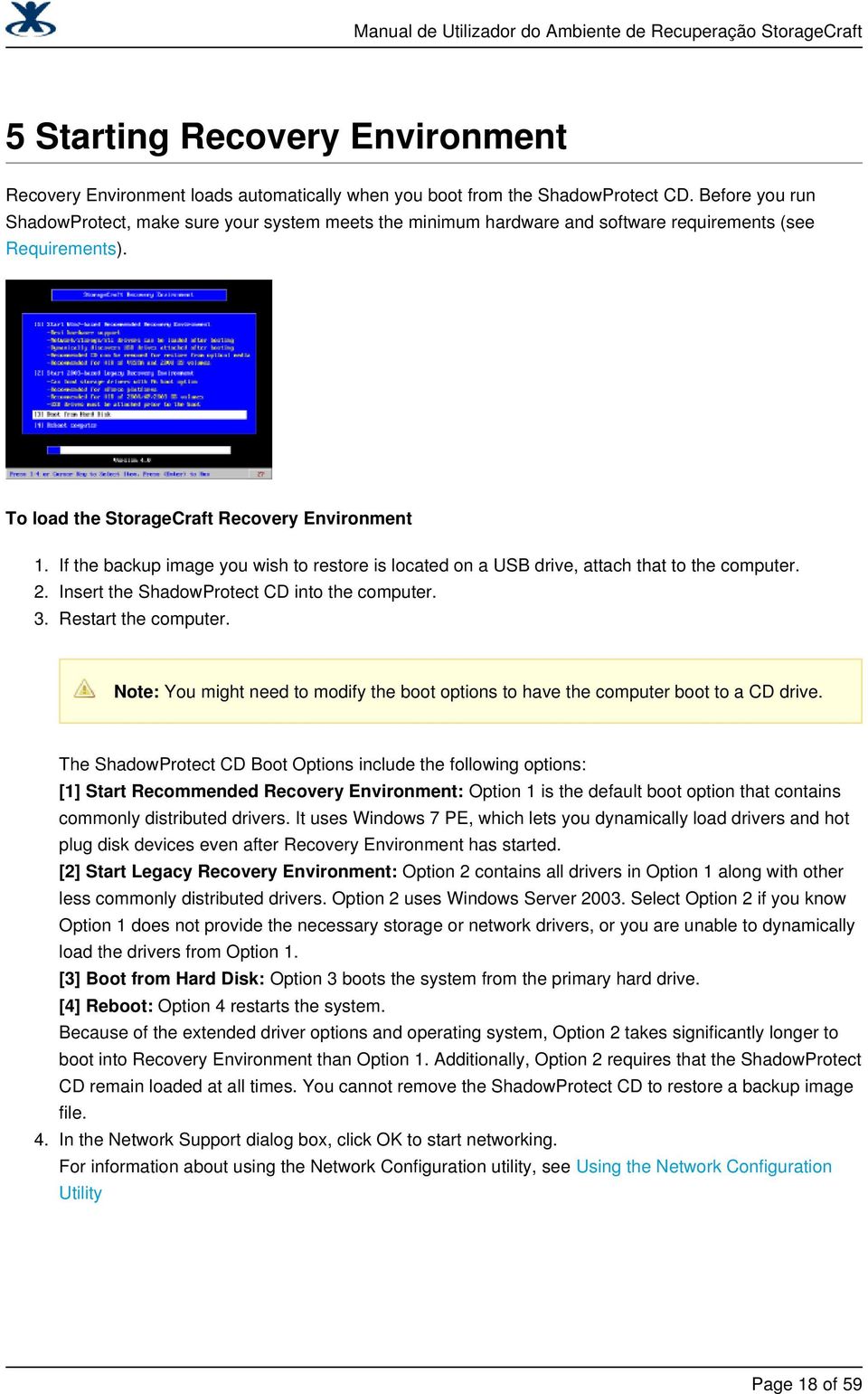 If the backup image you wish to restore is located on a USB drive, attach that to the computer. Insert the ShadowProtect CD into the computer. Restart the computer.