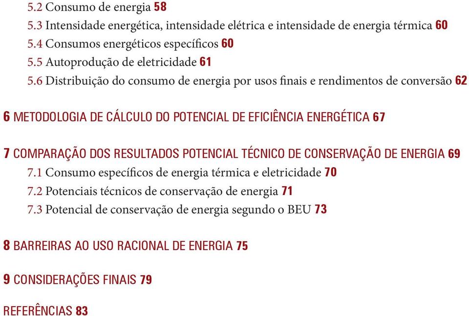 6 Distribuição do consumo de energia por usos finais e rendimentos de conversão 62 6 MetOdOlOgia de cálculo do potencial de eficiência energética 67 7 comparação dos