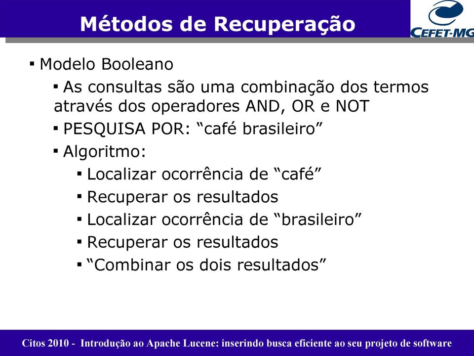 Algoritmo: Localizar ocorrência de café Recuperar os resultados Localizar