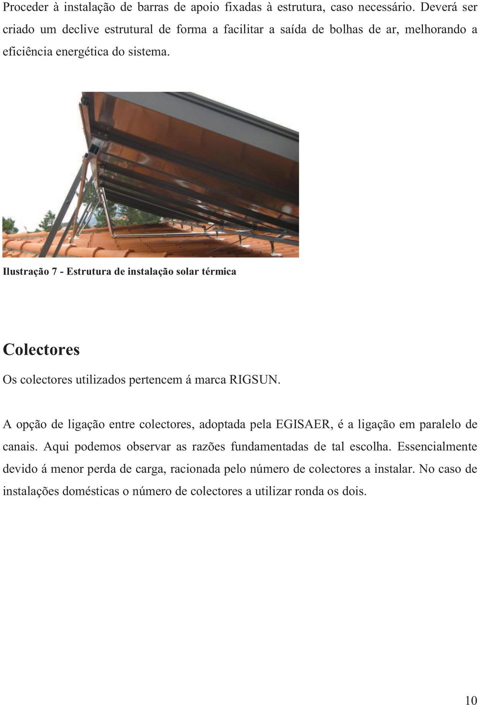 Ilustração 7 - Estrutura de instalação solar térmica Colectores Os colectores utilizados pertencem á marca RIGSUN.