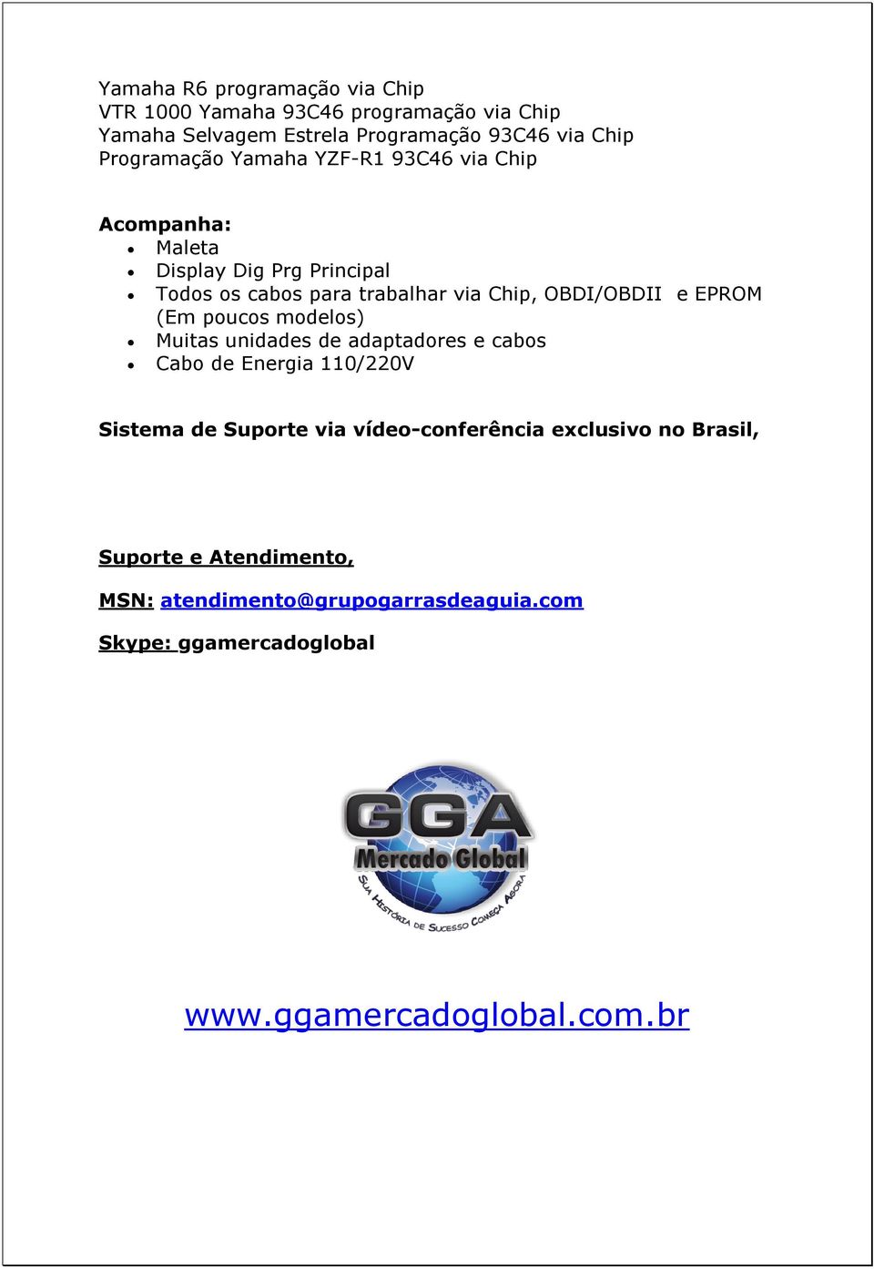 OBDI/OBDII e EPROM (Em poucos modelos) Muitas unidades de adaptadores e cabos Cabo de Energia 110/220V Sistema de Suporte via