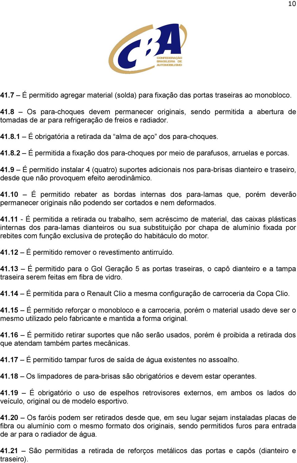 8.2 É permitida a fixação dos para-choques por meio de parafusos, arruelas e porcas. 41.