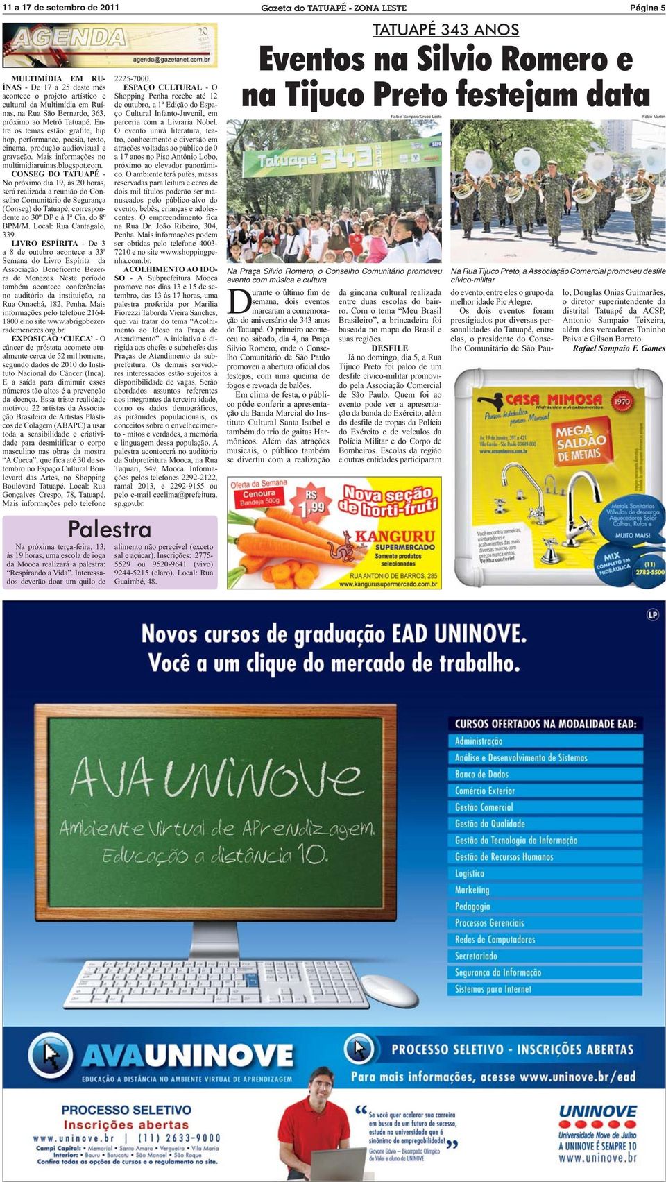 CONSEG DO - No próximo dia 19, às 20 horas, será realizada a reunião do Conselho Comunitário de Segurança (Conseg) do Tatuapé, correspondente ao 30º DP e à 1ª Cia. do 8º BPM/M.