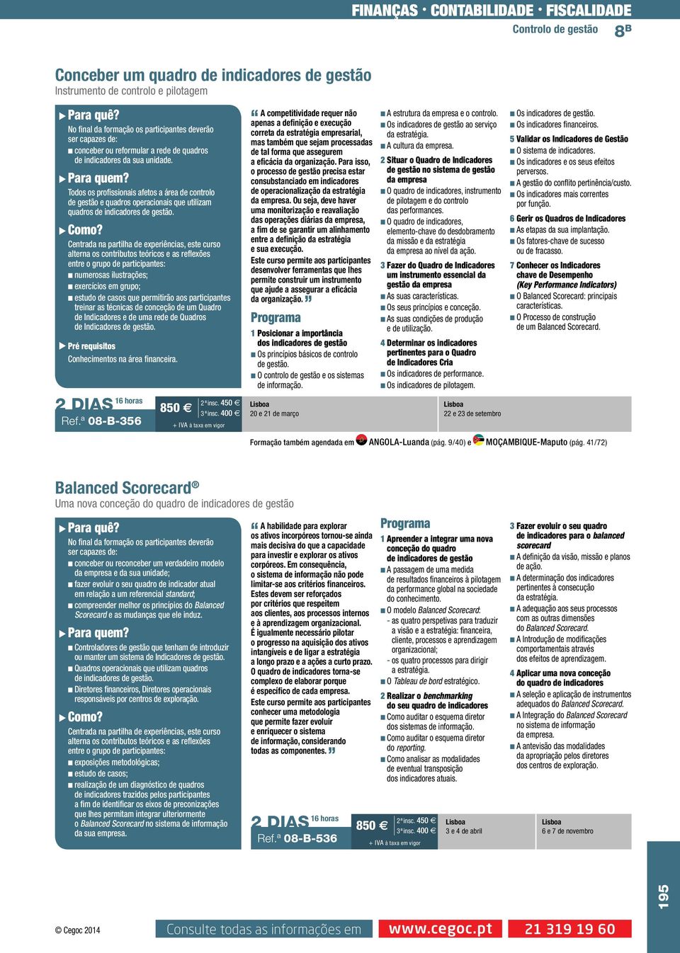 Centrada na partilha de experiências, este curso alterna os contributos teóricos e as reflexões entre o grupo de participantes: n numerosas ilustrações; n exercícios em grupo; n estudo de casos que