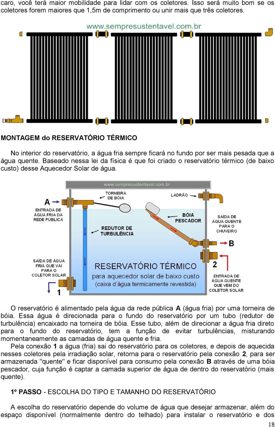 Baseado nessa lei da física é que foi criado o reservatório térmico (de baixo custo) desse Aquecedor Solar de água.