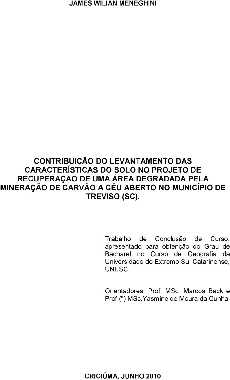 Trabalho de Conclusão de Curso, apresentado para obtenção do Grau de Bacharel no Curso de Geografia da