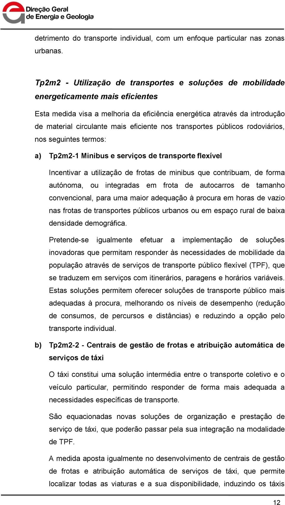 eficiente nos transportes públicos rodoviários, nos seguintes termos: a) Tp2m2-1 Minibus e serviços de transporte flexível Incentivar a utilização de frotas de minibus que contribuam, de forma