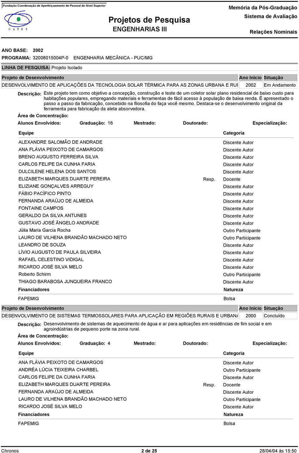 É apresentado o passo a passo da fabricação, concebido na filosofia do faça você mesmo. Destaca-se o desenvolvimento original da ferramenta para fabricação da aleta absorvedora.