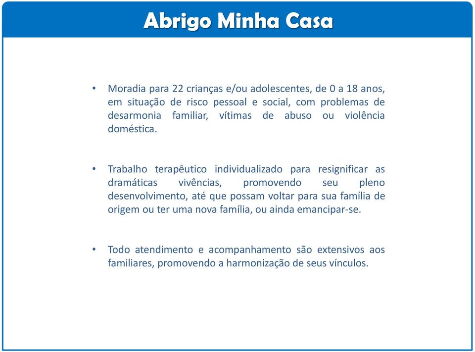 Trabalho terapêutico individualizado para resignificar as dramáticas vivências, promovendo seu pleno desenvolvimento, até que