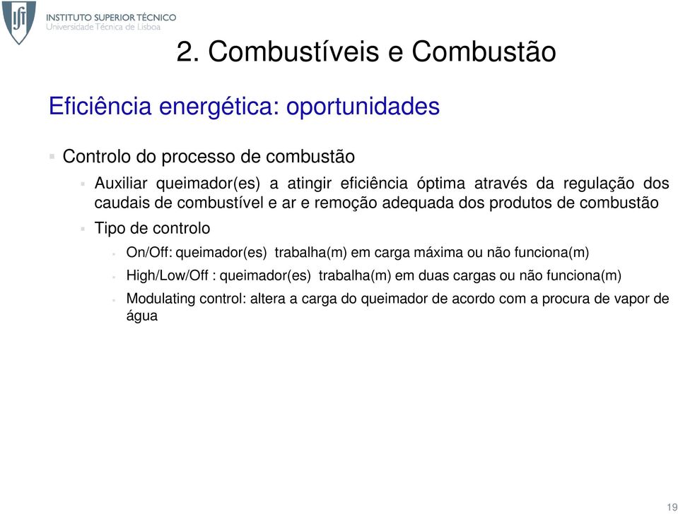 Tipo de controlo On/Off: queimador(es) trabalha(m) em carga máxima ou não funciona(m) High/Low/Off : queimador(es)