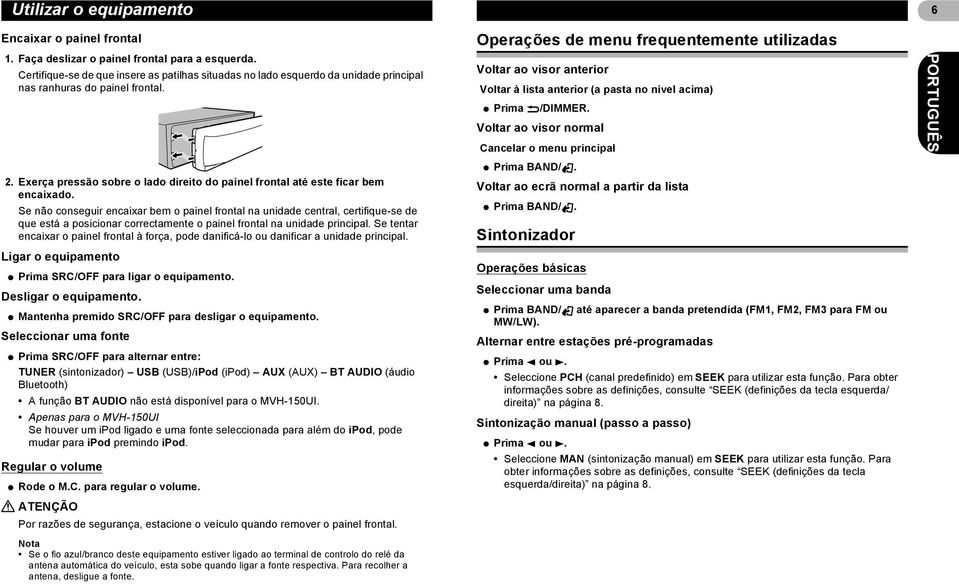 Se não conseguir encaixar bem o painel frontal na unidade central, certifique-se de que está a posicionar correctamente o painel frontal na unidade principal.