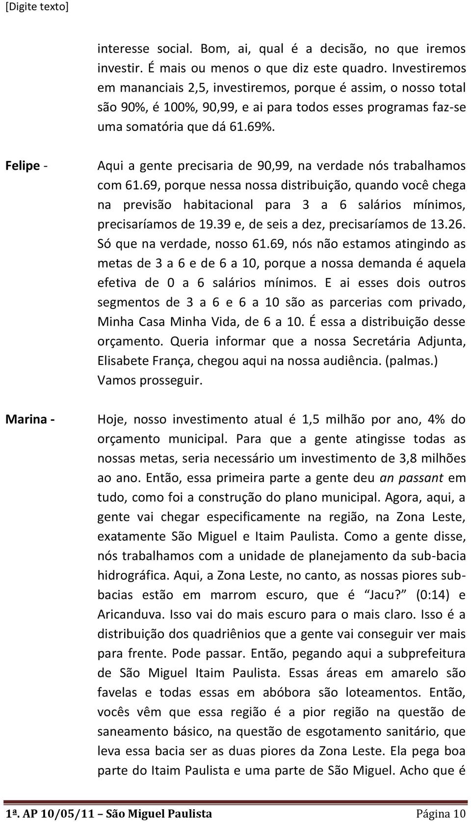 Marina - Aqui a gente precisaria de 90,99, na verdade nós trabalhamos com 61.