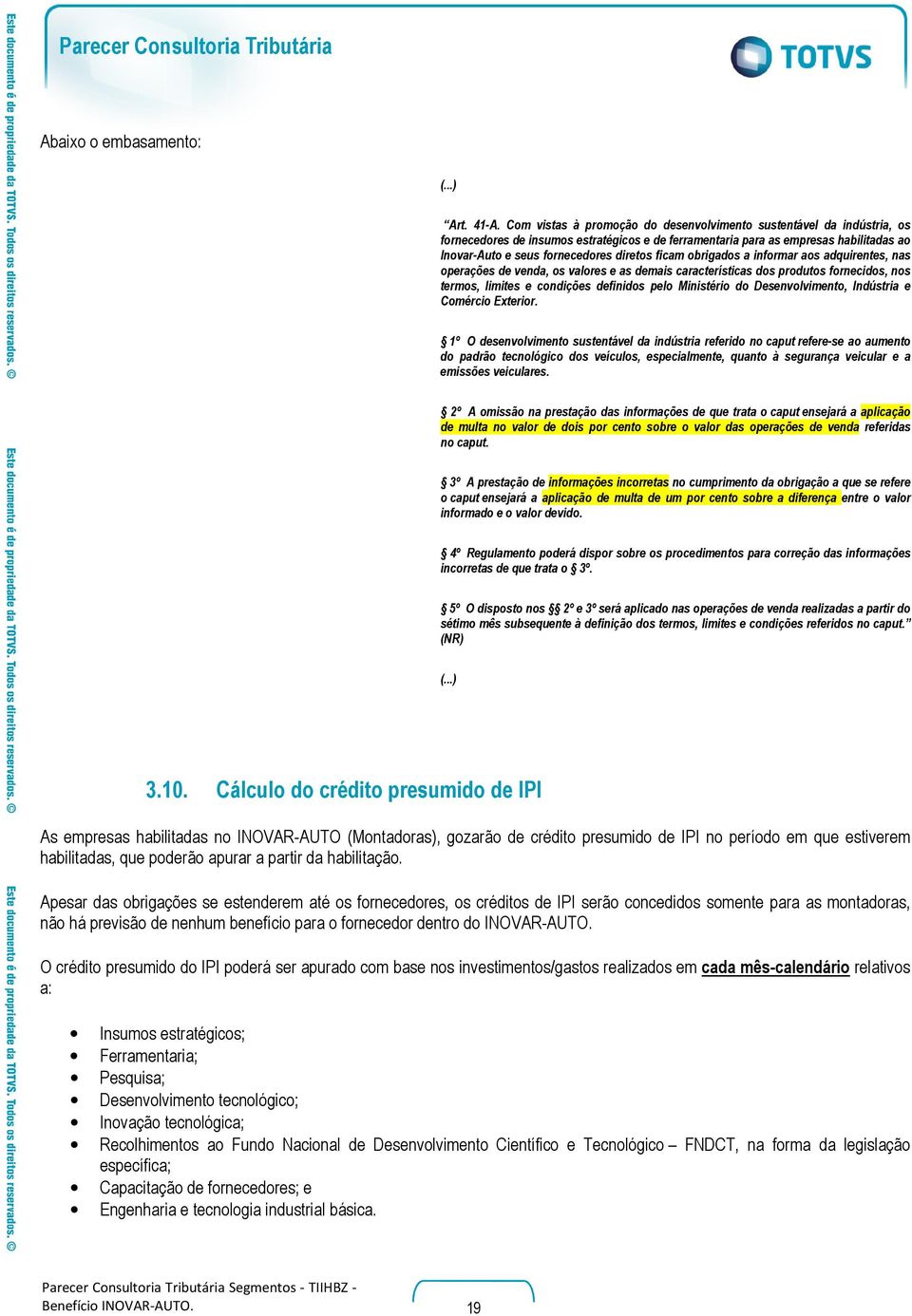 ficam obrigados a informar aos adquirentes, nas operações de venda, os valores e as demais características dos produtos fornecidos, nos termos, limites e condições definidos pelo Ministério do