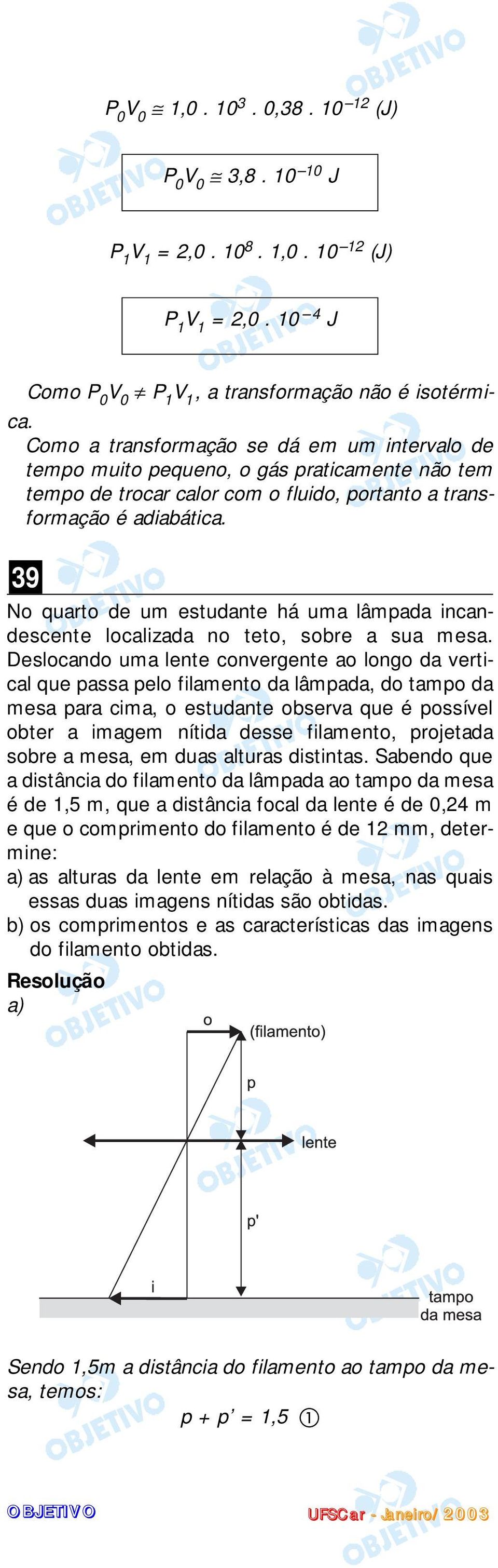 39 No quarto de um estudante há uma lâmpada incandescente localizada no teto, sobre a sua mesa.