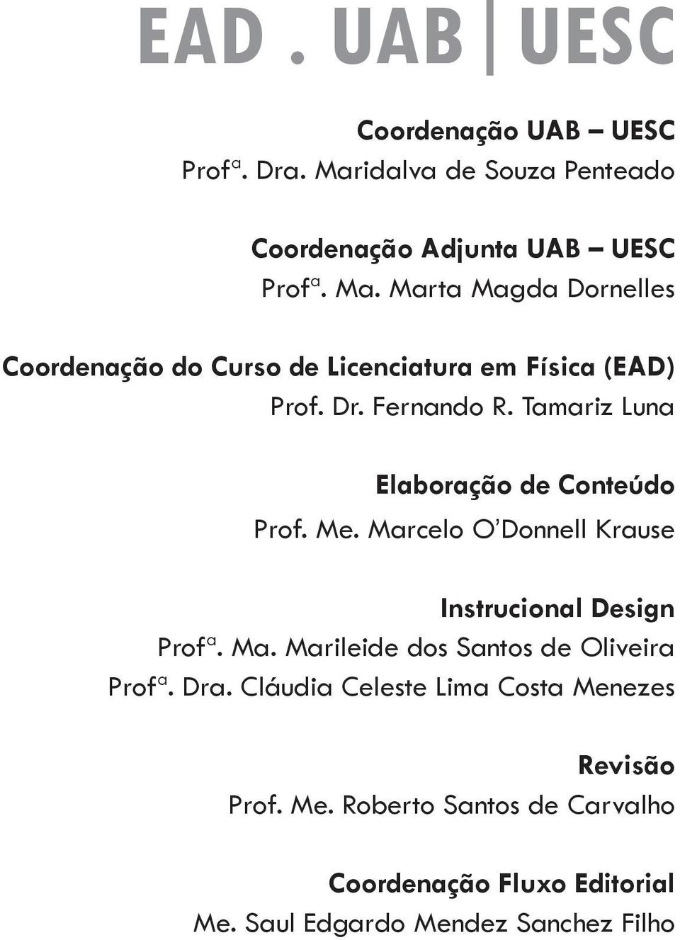 Marta Magda Dornelles Coordenação do Curso de Licenciatura em Física (EAD) Prof. Dr. Fernando R.