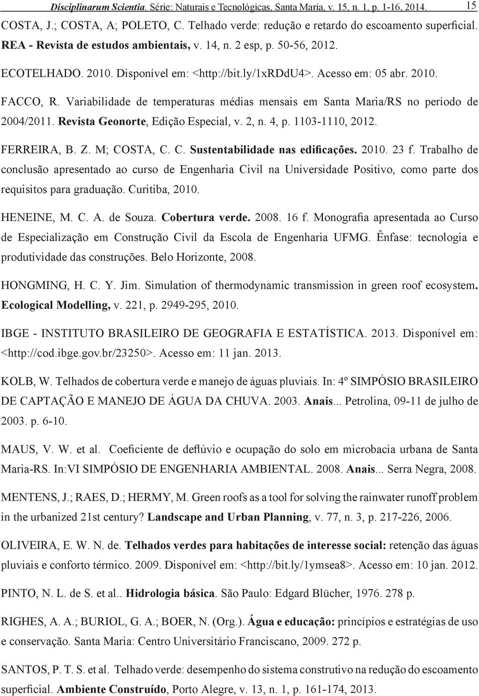 Variabilidade de temperaturas médias mensais em Santa Maria/RS no período de 2004/2011. Revista Geonorte, Edição Especial, v. 2, n. 4, p. 1103-1110, 2012. FERREIRA, B. Z. M; CO